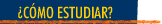 &iquest;C&Oacute;MO ESTUDIAR?
