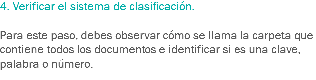 4. Verificar el sistema de clasificación. Para este paso, debes observar cómo se llama la carpeta que contiene todos los documentos e identificar si es una clave, palabra o número.
