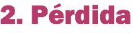 2. Pérdida